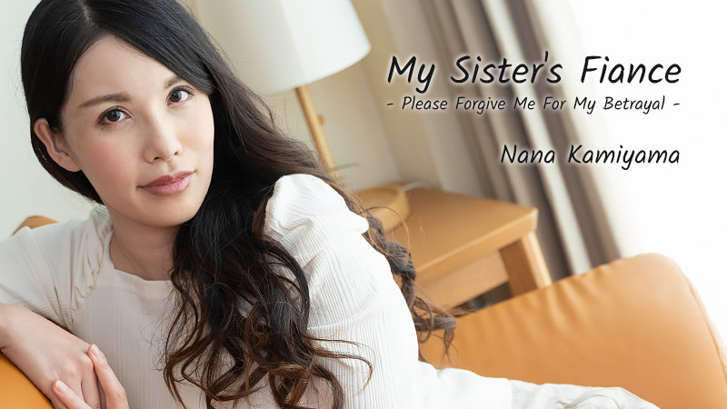 My Sister's Fiance -Please Forgive Me For My Betrayal- - Nana Kamiyama